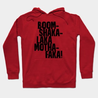 Boom-Shakalaka Mothafaka! Hoodie